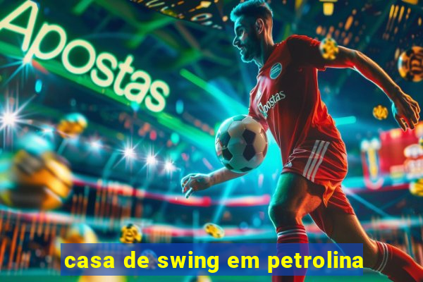 casa de swing em petrolina